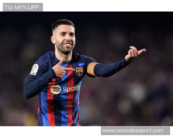 巴萨传奇后卫阿尔巴宣布赛季末退役告别绿茵生涯